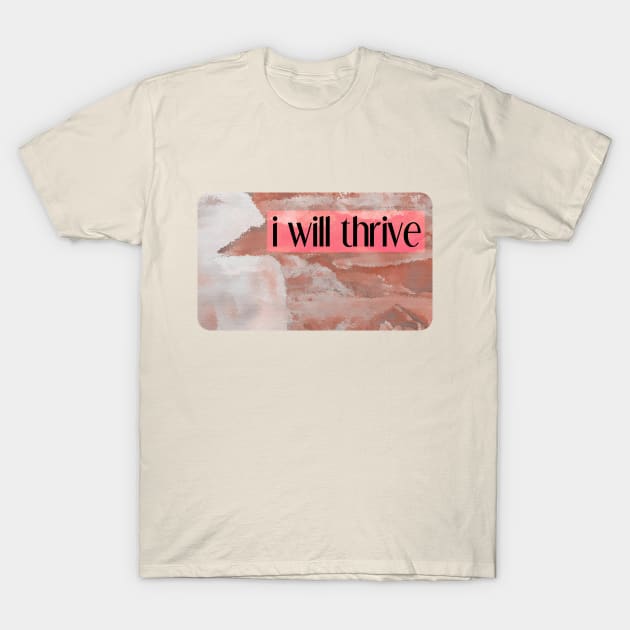 i will thrive T-Shirt by inSomeBetween